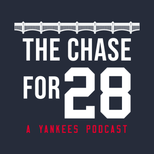 The Chase for 28 - A Yankees Podcast T-Shirt