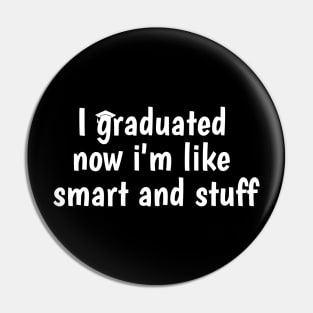 I Graduated Now I'm Like Smart and Stuff Shirt Funny Grad Pin