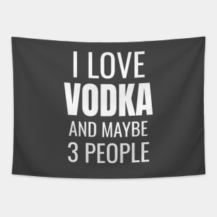 I love Vodka and maybe 3 people Tapestry