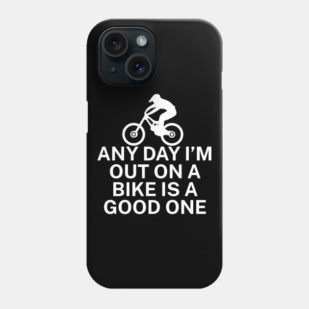 Any day Im out on a bike is a good one Phone Case by maxcode