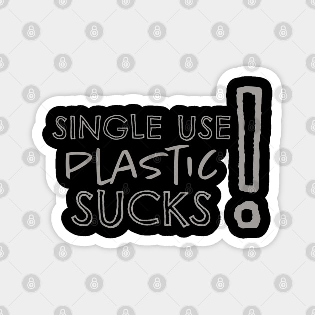 Plastic SUCKS! Single USE - Plastic Straws Pollute Magnet by JTEESinc