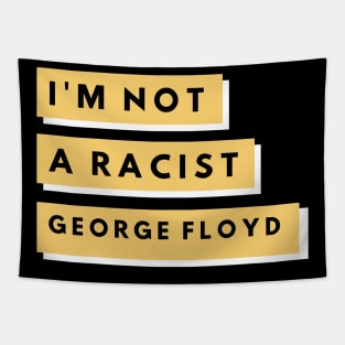 I'm Not A Racist "George Floyd" Tapestry