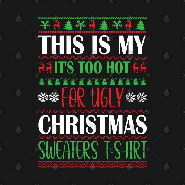This is my its too hot for ugly christmas sweaters by Bourdia Mohemad