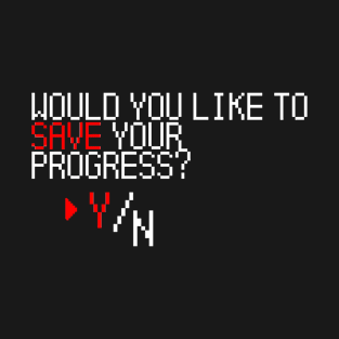 Would you like to SAVE your progress? >Y/N T-Shirt