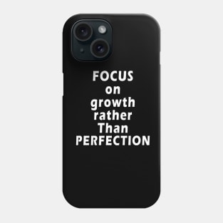 inspirational quotes Focus on growth rather than perfection Phone Case