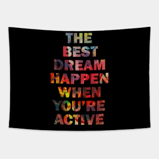 The Best Dream Happen When You Are Active Tapestry