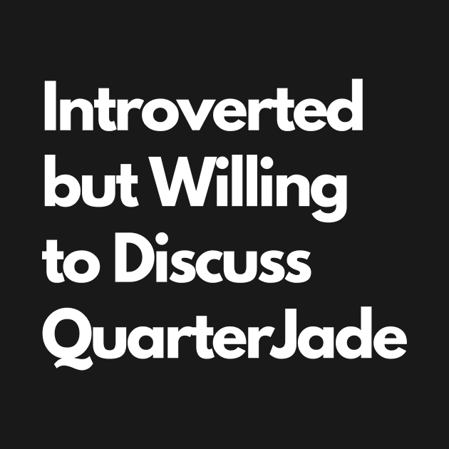Introverted but Willing to Discuss QuarterJade by LWSA