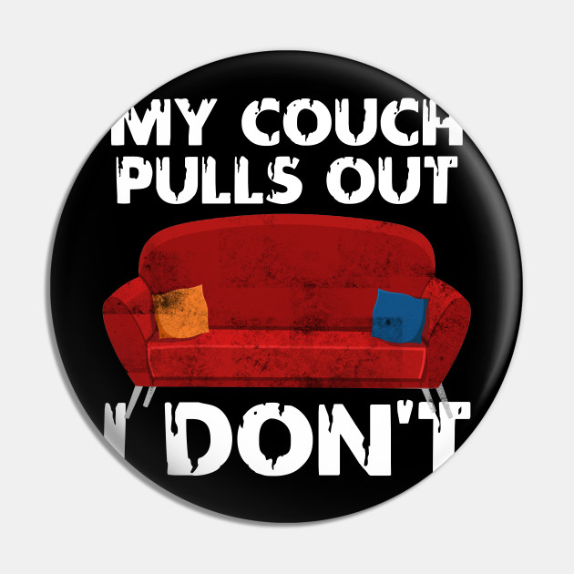 My Couch Pulls Out I Don T Tshirt Funny Gift For Men Women My