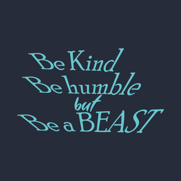 Be kindkind Be. Humble but Be brave by Misfit04