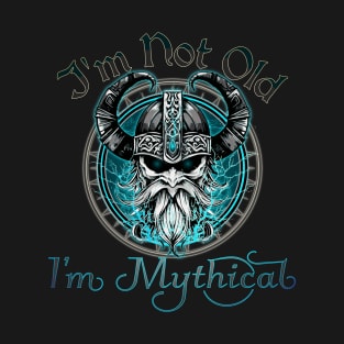 Im Not Old, Im Mythical Skull T-Shirt