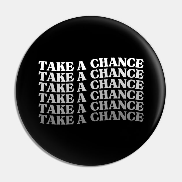 Take A Chance. Retro Vintage Motivational and Inspirational Saying Pin by That Cheeky Tee