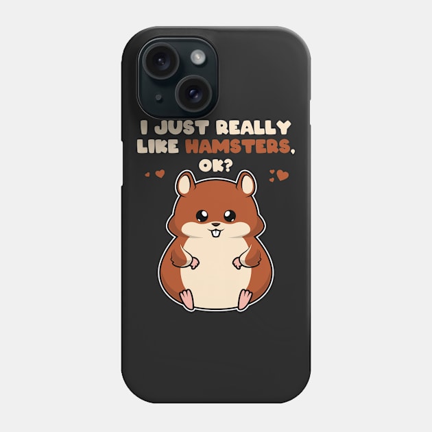 I Just Really Like Hamsters OK ? Cute Toddlers Kids print Phone Case by theodoros20