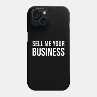 SELL ME YOUR BUSINESS Phone Case