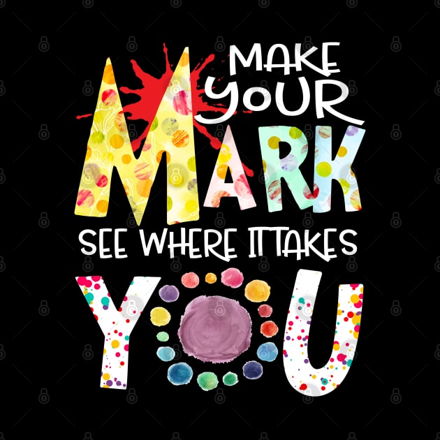 The Dot Day Make Your Mark See Where It Takes You Dot by springins
