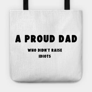 A proud dad who didn't raise Idiots Tote