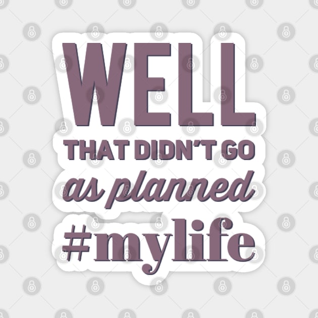 Well That Didn't Go As Planned #my life funny sayings and quotes Magnet by BoogieCreates