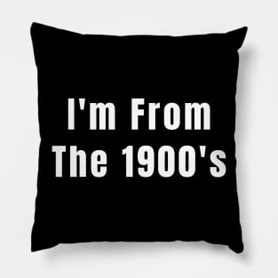 I'm from the 1900's Funny Gen X Baby Boomer Pillow