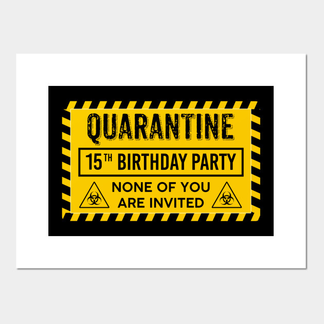 Quarantine 15th Birthday Party Birthday Posters And Art Prints Teepublic