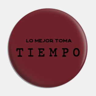 Lo mejor toma tiempo Pin