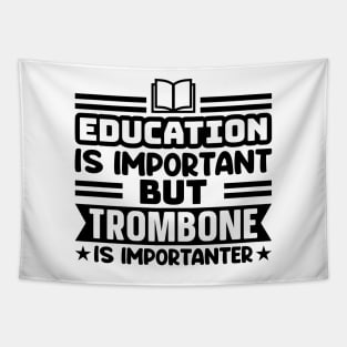 Education is important, but trombone is importanter Tapestry