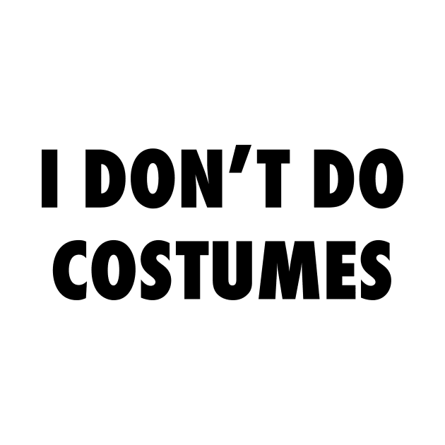 I Don't Do Costumes by The Gift Hub