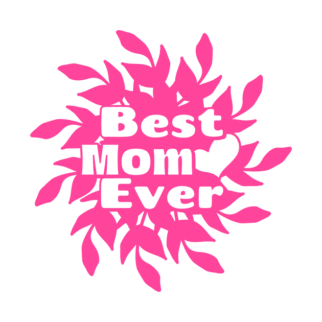 Best Mom Ever Pink Mothers Day by SartorisArt1