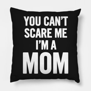 You Can't Scare Me I'm A Mom Pillow