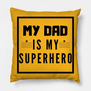 My dad is my superhero Pillow