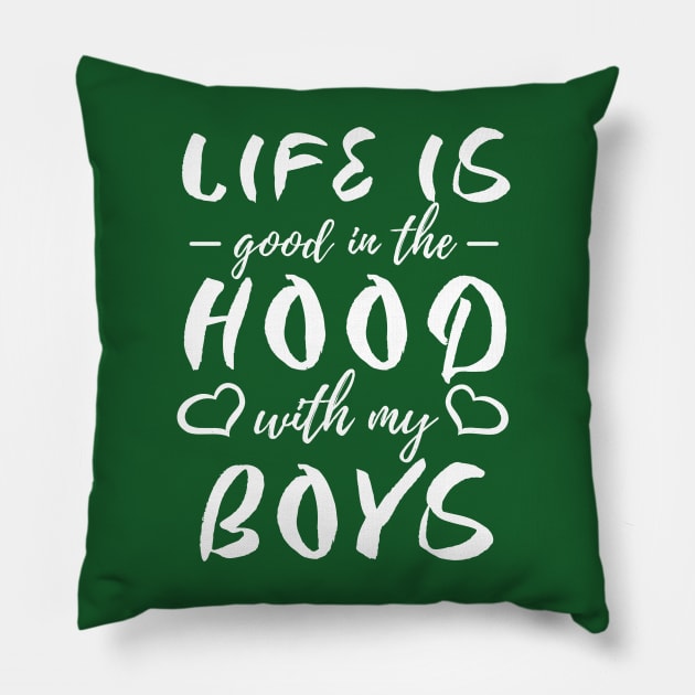 Life is Good in the Hood with my Boys Pillow by Blended Designs