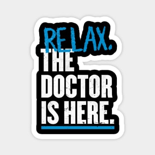 Relax the Doctor is here Magnet