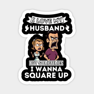 I Love My Husband But Sometimes I Wanna Square Up Magnet