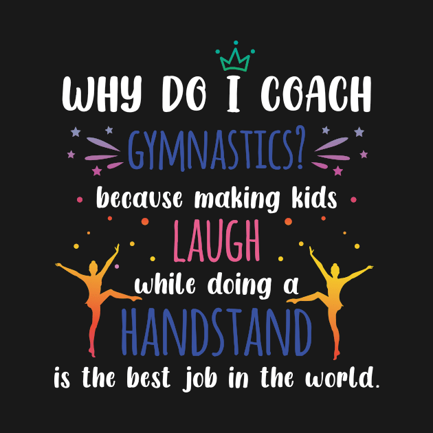 Gymnastics Coach - Why Do I Coach Gymnastics by LetsBeginDesigns