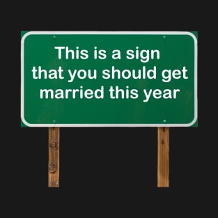 This is a sign that you should get married this year! T-Shirt