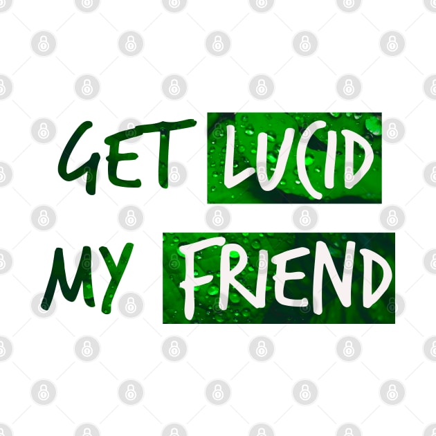 Get lucid, my friend! Lucid dreamer design N°3 by Meista