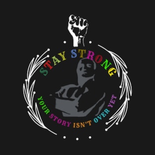 stay strong your story isn't over yet T-Shirt