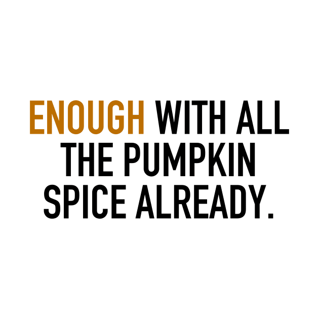 Enough With All the Pumpkin Spice Already. by SPINADELIC