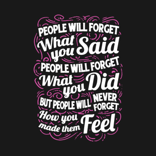 People Will Forget What You Said T-Shirt