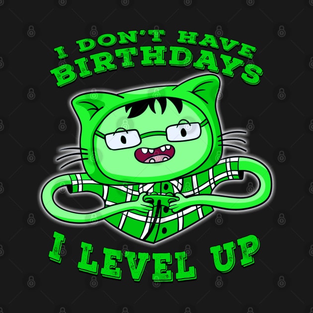 I Dont Have Birthdays I Level Up Green by Shawnsonart