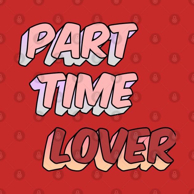 Part Time Lover by IronLung Designs