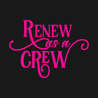 Renew as a Crew T-Shirt