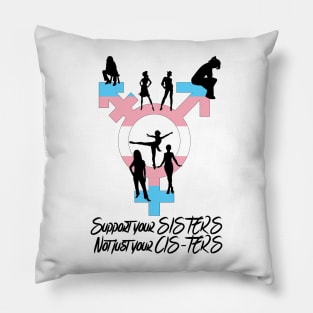 Support your sisters not just your cisters Pillow