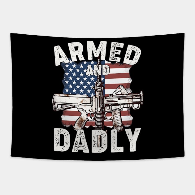 Funny Deadly Father For Fathers Day USA Flag Armed And Dadly Tapestry by Rosemat