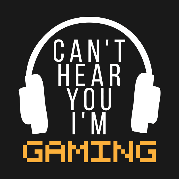 Can't Hear You I'm Gaming by RW