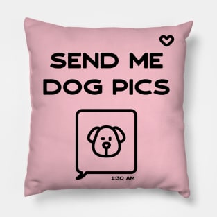 Send me Dog Pics Pillow