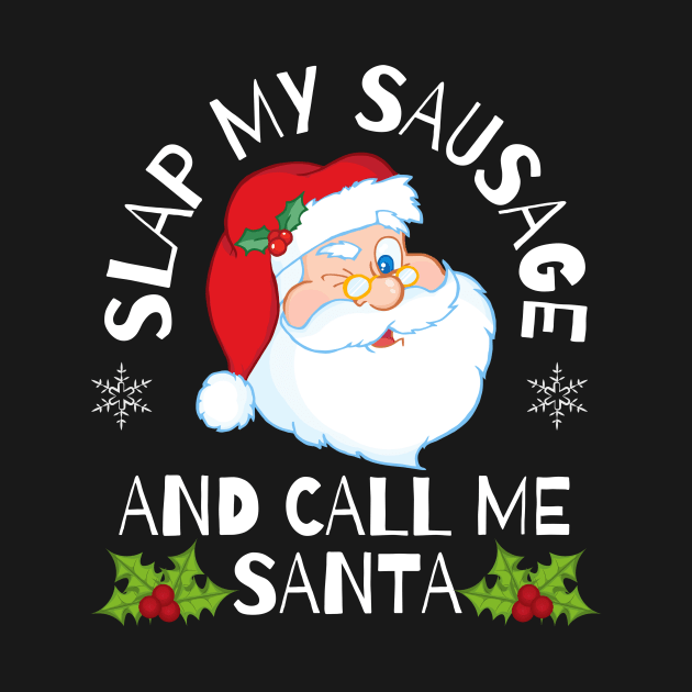 Slap My Sausage and Call Me Santa Rude Christmas by PowderShot