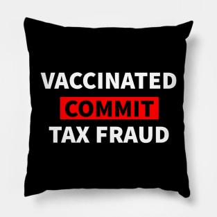 Vaccinated And Commit Tax Fraud Pillow