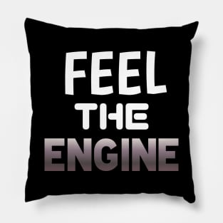 Feel The Engine - Sports Cars Enthusiast - Graphic Typographic Text Saying - Race Car Driver Lover Pillow