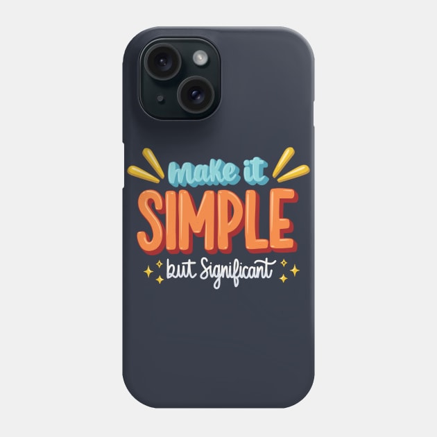 Make It Simple, But Significant Phone Case by RainbowAndJackson