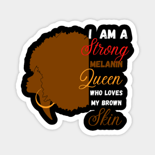 I am a strong melanin queen who loves my brown skin Magnet