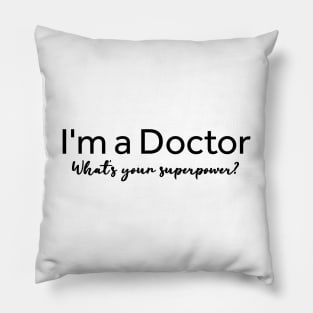 I'm A Doctor What's Your Superpower? Pillow